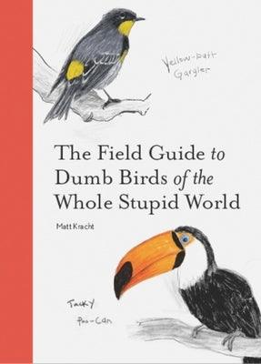 The Field Guide to Dumb Birds of the Whole Stupid World - Paperback | Diverse Reads