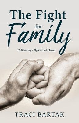 The Fight for Family: Cultivating a Spirit-Led Home - Paperback | Diverse Reads