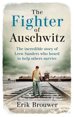 The Fighter of Auschwitz: The Incredible True Story of Leen Sanders Who Boxed to Help Others Survive - Paperback | Diverse Reads