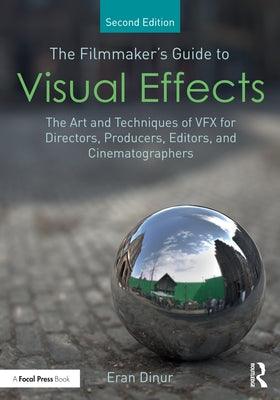 The Filmmaker's Guide to Visual Effects: The Art and Techniques of Vfx for Directors, Producers, Editors and Cinematographers - Paperback | Diverse Reads