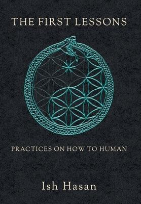The First Lessons: Practices on How to Human - Hardcover | Diverse Reads