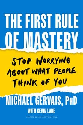 The First Rule of Mastery: Stop Worrying about What People Think of You - Hardcover | Diverse Reads