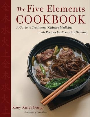 The Five Elements Cookbook: A Guide to Traditional Chinese Medicine with Recipes for Everyday Healing - Hardcover | Diverse Reads