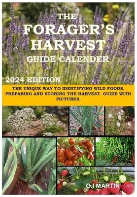 The Forager's Harvest Guide Calender 2024 Edition: The Unique Way to Identifying Wild Foods, Preparing and Storing the Harvest. Guide with Pictures. - Paperback | Diverse Reads