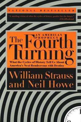 The Fourth Turning: What the Cycles of History Tell Us about America's Next Rendezvous with Destiny - Paperback | Diverse Reads