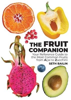 The Fruit Companion: Your Reference Guide to the Most Common Fruits from A√ßa√≠ to Zucchini - Paperback | Diverse Reads