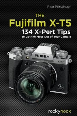The Fujifilm X-T5: 134 X-Pert Tips to Get the Most Out of Your Camera - Paperback | Diverse Reads