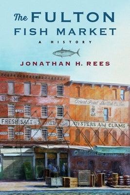 The Fulton Fish Market: A History - Paperback | Diverse Reads
