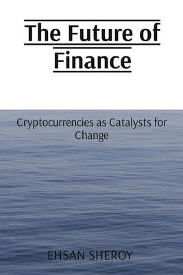 The Future of Finance: Cryptocurrencies as Catalysts for Change - Paperback | Diverse Reads