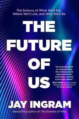 The Future of Us: The Science of What We'll Eat, Where We'll Live, and Who We'll Be - Hardcover | Diverse Reads