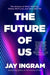 The Future of Us: The Science of What We'll Eat, Where We'll Live, and Who We'll Be - Hardcover | Diverse Reads