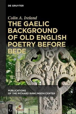 The Gaelic Background of Old English Poetry Before Bede - Paperback | Diverse Reads