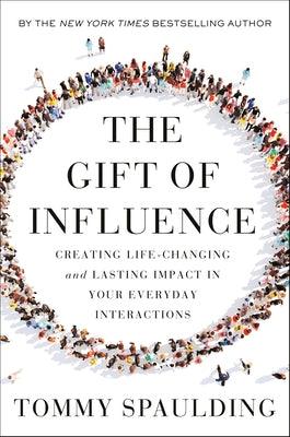 The Gift of Influence: Creating Life-Changing and Lasting Impact in Your Everyday Interactions - Hardcover | Diverse Reads