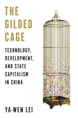 The Gilded Cage: Technology, Development, and State Capitalism in China - Paperback | Diverse Reads
