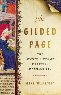The Gilded Page: The Secret Lives of Medieval Manuscripts - Hardcover | Diverse Reads