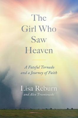 The Girl Who Saw Heaven: A Fateful Tornado and a Journey of Faith - Hardcover | Diverse Reads