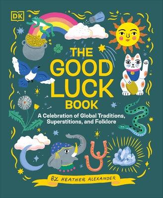 The Good Luck Book: A Celebration of Global Traditions, Superstitions, and Folklore - Hardcover | Diverse Reads