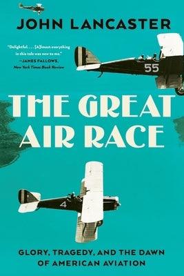 The Great Air Race: Glory, Tragedy, and the Dawn of American Aviation - Paperback | Diverse Reads