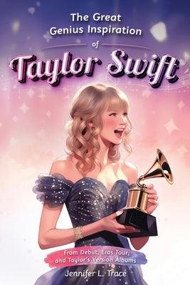 The Great Genius Inspiration of Taylor Swift: From Debut, Eras Tour, and Taylor's Version Albums - A Women Empowering Musical Biography for All Ages - Paperback | Diverse Reads