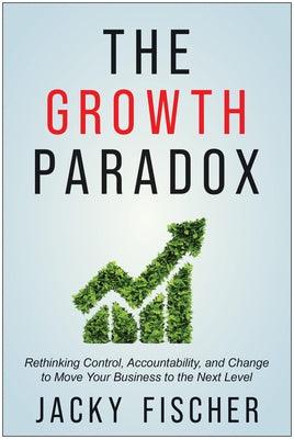 The Growth Paradox: Rethinking Control, Accountability, and Change to Move Your Business to the Next Level - Hardcover | Diverse Reads