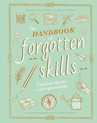 The Handbook of Forgotten Skills: Timeless Fun for a New Generation - Hardcover | Diverse Reads