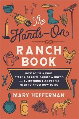 The Hands-On Ranch Book: How to Tie a Knot, Start a Garden, Saddle a Horse, and Everything Else People Used to Know How to Do - Paperback | Diverse Reads