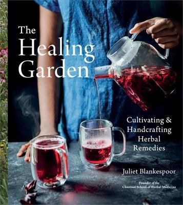 The Healing Garden: Cultivating and Handcrafting Herbal Remedies - Hardcover | Diverse Reads