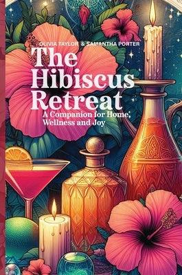 The Hibiscus Retreat: A Companion for Home, Wellness and Joy - Hardcover | Diverse Reads