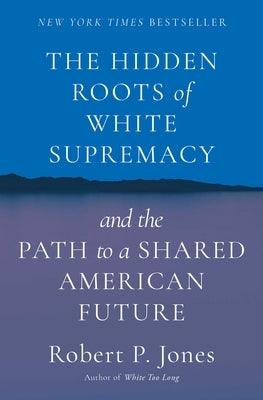 The Hidden Roots of White Supremacy: And the Path to a Shared American Future - Hardcover | Diverse Reads
