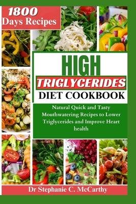 The High Triglycerides Diet Cookbook: Natural Quick and Tasty Mouthwatering Recipes to Lower Triglycerides and Improve Heart Health - Paperback | Diverse Reads