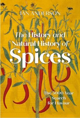 The History and Natural History of Spices: The 5000-Year Search for Flavour - Hardcover | Diverse Reads