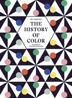 The History of Color: A Universe of Chromatic Phenomena - Hardcover | Diverse Reads