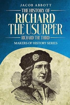 The History of Richard the Usurper (Richard the Third): Makers of History Series - Paperback | Diverse Reads