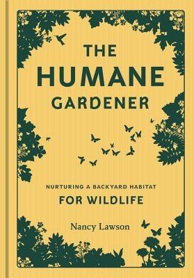 The Humane Gardener: Nurturing a Backyard Habitat for Wildlife (How to Create a Sustainable and Ethical Garden That Promotes Native Wildlif - Hardcover | Diverse Reads