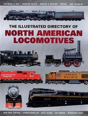 The Illustrated Directory of North American Locomotives: The Story and Progression of Railroads from the Early Days to the Electric Powered Present - Paperback | Diverse Reads