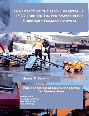 The Impact of the USS Forrestal's 1967 Fire on United States Navy Shipboard Damage Control - Paperback | Diverse Reads