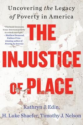 The Injustice of Place: Uncovering the Legacy of Poverty in America - Hardcover | Diverse Reads
