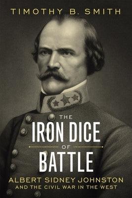 The Iron Dice of Battle: Albert Sidney Johnston and the Civil War in the West - Hardcover | Diverse Reads