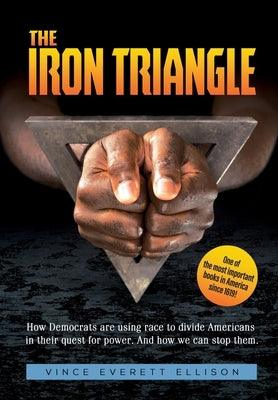 The Iron Triangle: Inside the Liberal Democrat Plan to Use Race to Divide Christians and America in their Quest for Power and How We Can - Hardcover | Diverse Reads