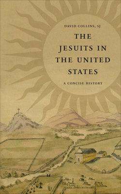 The Jesuits in the United States: A Concise History - Hardcover | Diverse Reads