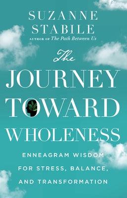 The Journey Toward Wholeness: Enneagram Wisdom for Stress, Balance, and Transformation - Hardcover | Diverse Reads