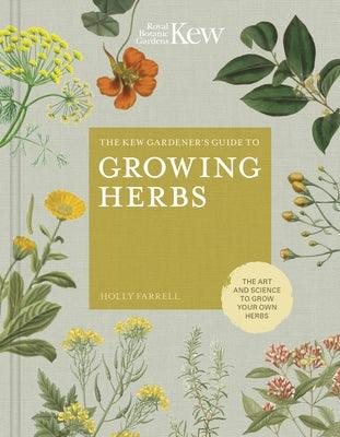 The Kew Gardener's Guide to Growing Herbs: The Art and Science to Grow Your Own Herbs - Hardcover | Diverse Reads