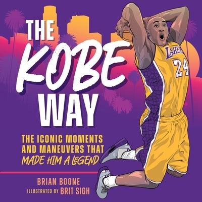 The Kobe Way: The Iconic Moments and Maneuvers That Made Him a Legend - Hardcover | Diverse Reads