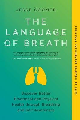 The Language of Breath: Discover Better Emotional and Physical Health Through Breathing and Self-Awareness--With 20 Holistic Breathwork Practi - Paperback | Diverse Reads