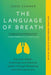 The Language of Breath: Discover Better Emotional and Physical Health Through Breathing and Self-Awareness--With 20 Holistic Breathwork Practi - Paperback | Diverse Reads