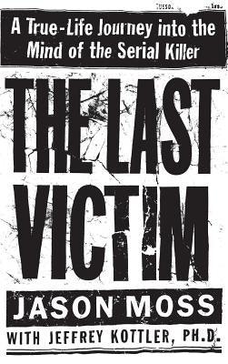 The Last Victim: A True-Life Journey Into the Mind of the Serial Killer - Hardcover | Diverse Reads