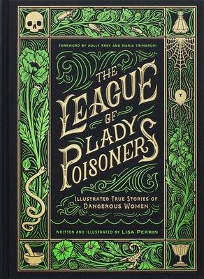 The League of Lady Poisoners: Illustrated True Stories of Dangerous Women - Hardcover | Diverse Reads