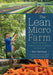 The Lean Micro Farm: How to Get Small, Embrace Local, Live Better, and Work Less - Paperback | Diverse Reads