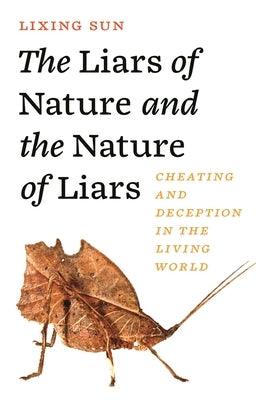 The Liars of Nature and the Nature of Liars: Cheating and Deception in the Living World - Hardcover | Diverse Reads