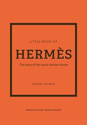 The Little Book of HermÃ¨s: The Story of the Iconic Fashion House - Hardcover | Diverse Reads